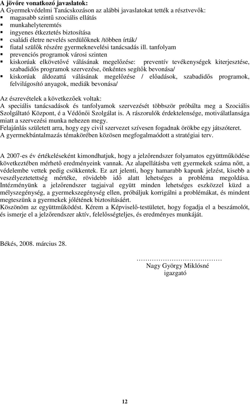 tanfolyam prevenciós programok városi szinten kiskorúak elkövetıvé válásának megelızése: preventív tevékenységek kiterjesztése, szabadidıs programok szervezése, önkéntes segítık bevonása/ kiskorúak