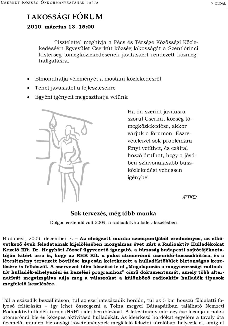 Elmondhatja véleményét a mostani közlekedésről Tehet javaslatot a fejlesztésekre Egyéni igényeit megoszthatja velünk Ha ön szerint javításra szorul Cserkút község tömegközlekedése, akkor várjuk a