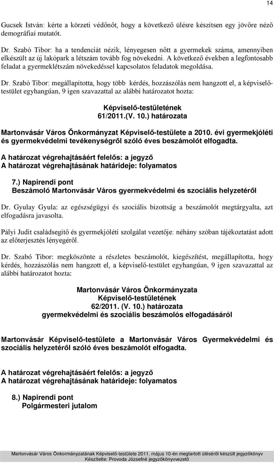 A következő években a legfontosabb feladat a gyermeklétszám növekedéssel kapcsolatos feladatok megoldása. Dr.