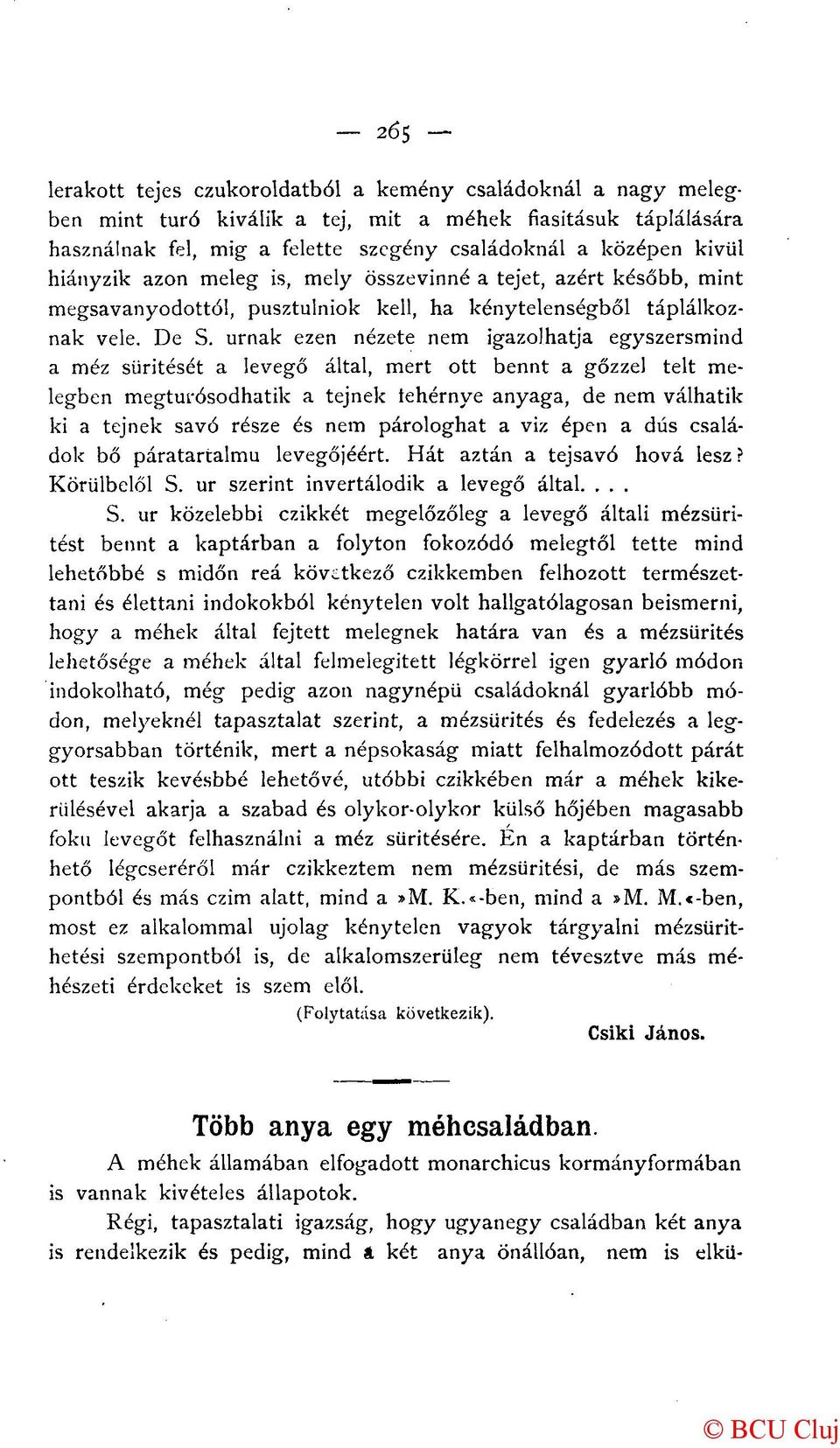 urnák ezen nézete nem igazolhatja egyszersmind a méz sűrítését a levegő által, mert ott bennt a gőzzel telt melegben megturósodhatik a tejnek tehérnye anyaga, de nem válhatik ki a tejnek savó része
