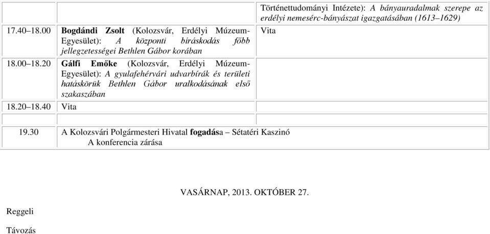 20 Gálfi Emőke (Kolozsvár, Erdélyi Múzeum- Egyesület): A gyulafehérvári udvarbírák és területi hatáskörük Bethlen Gábor uralkodásának első