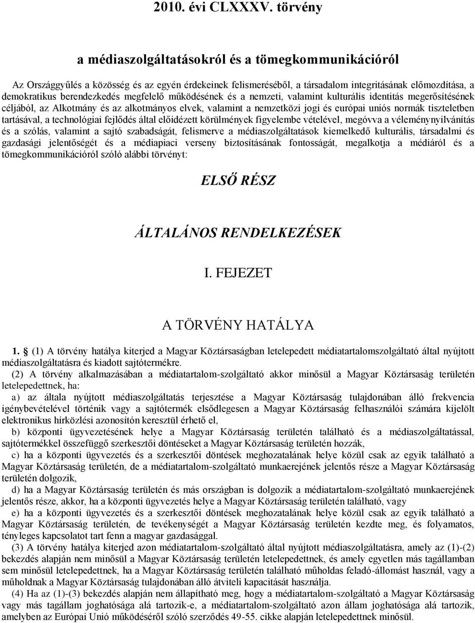 megfelelő működésének és a nemzeti, valamint kulturális identitás megerősítésének céljából, az Alkotmány és az alkotmányos elvek, valamint a nemzetközi jogi és európai uniós normák tiszteletben