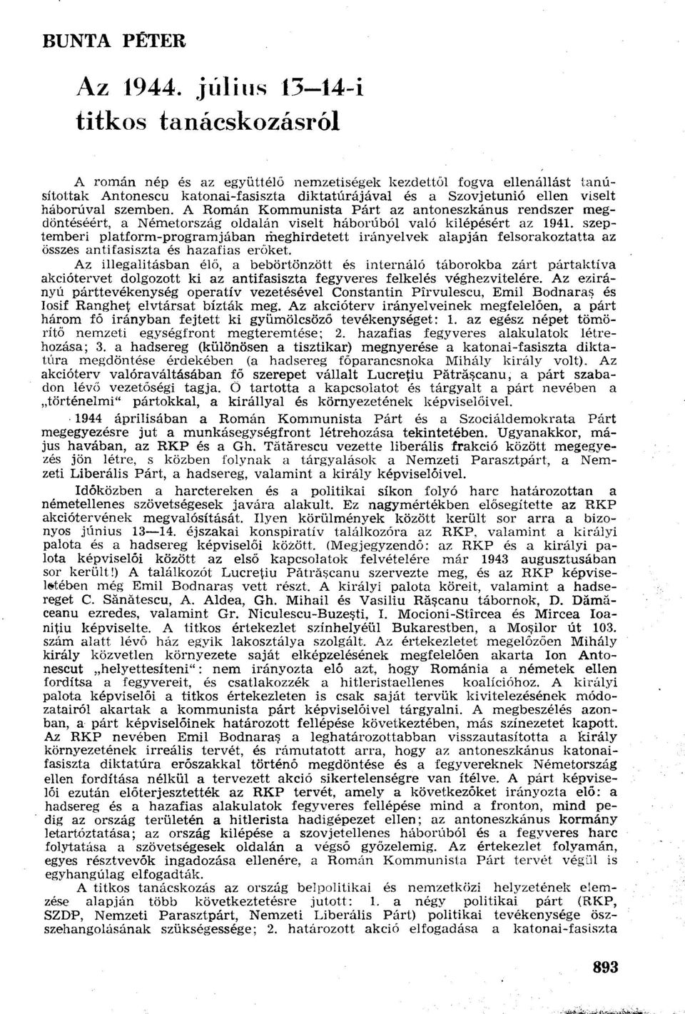 háborúval szemben. A Román Kommunista Párt az antoneszkánus rendszer megdöntéséért, a Németország oldalán viselt háborúból való kilépésért az 1941.