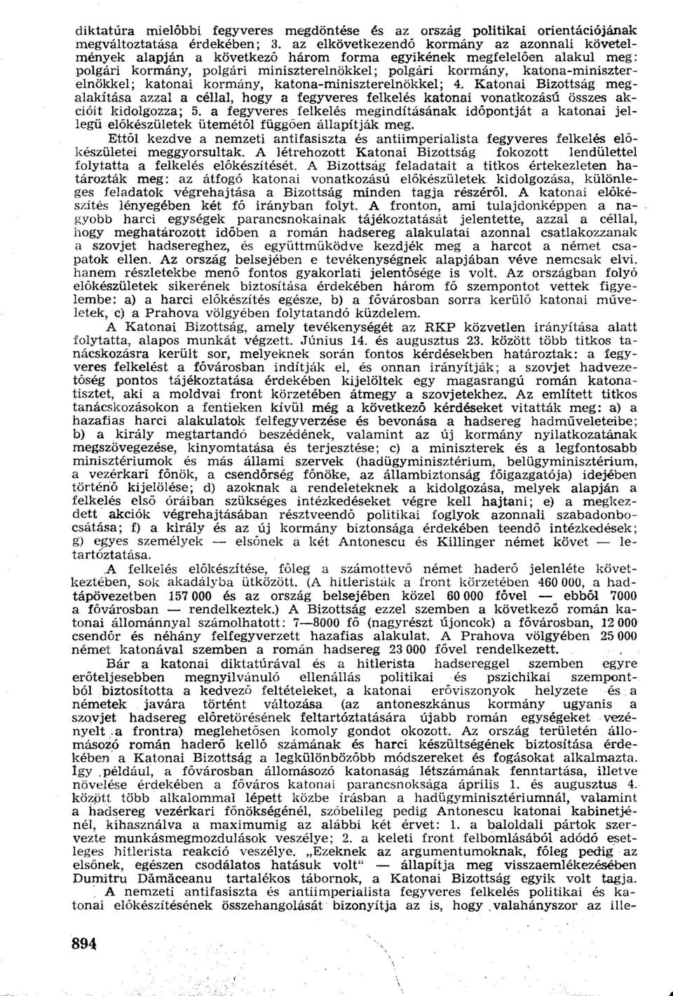 katona-miniszterelnökkel; katonai kormány, katona-miniszterelnökkel; 4. Katonai Bizottság megalakítása azzal a céllal, hogy a fegyveres felkelés katonai vonatkozású összes akcióit kidolgozza; 5.