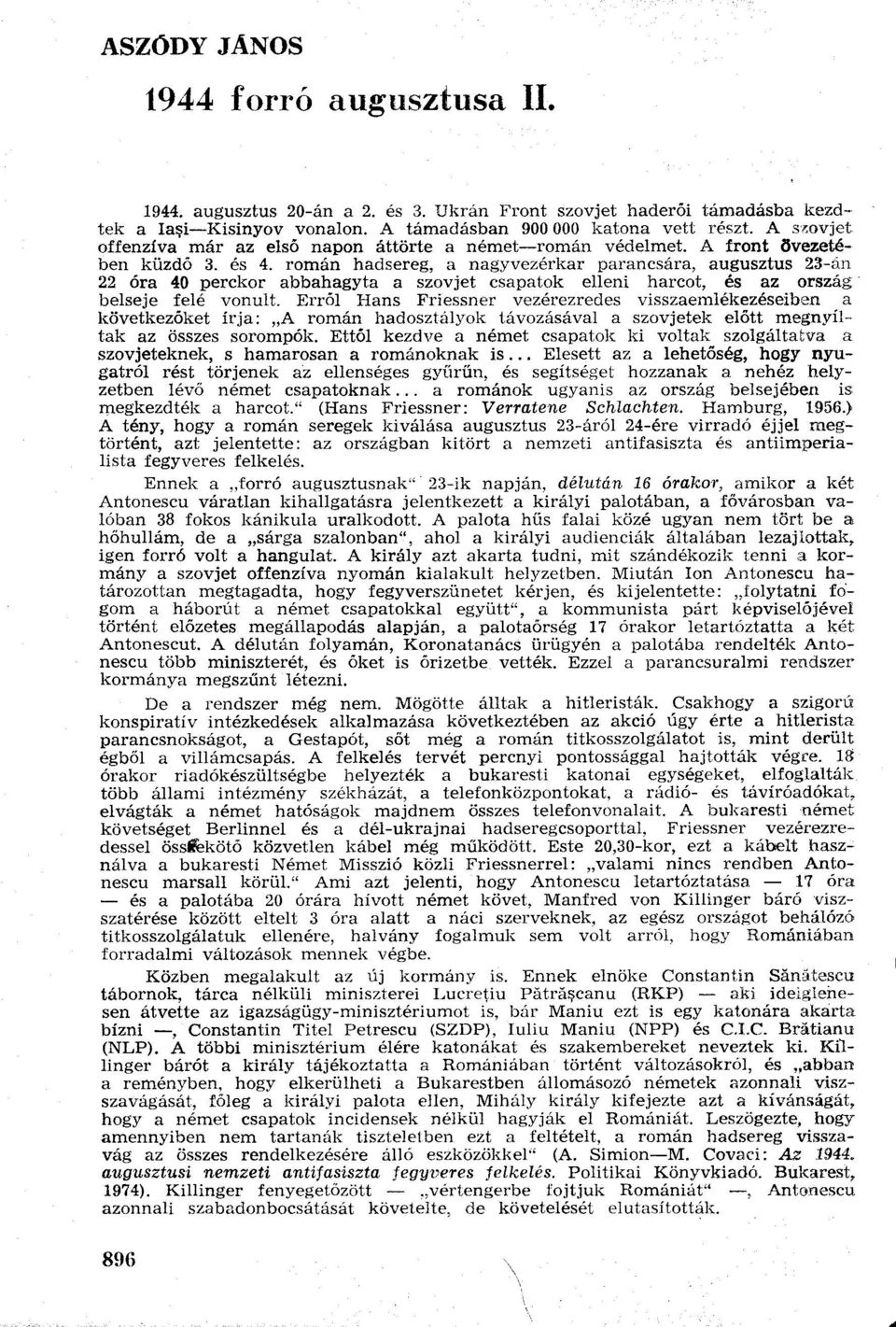 román hadsereg, a nagyvezérkar parancsára, augusztus 23-án 22 óra 40 perckor abbahagyta a szovjet csapatok elleni harcot, és az ország belseje felé vonult.