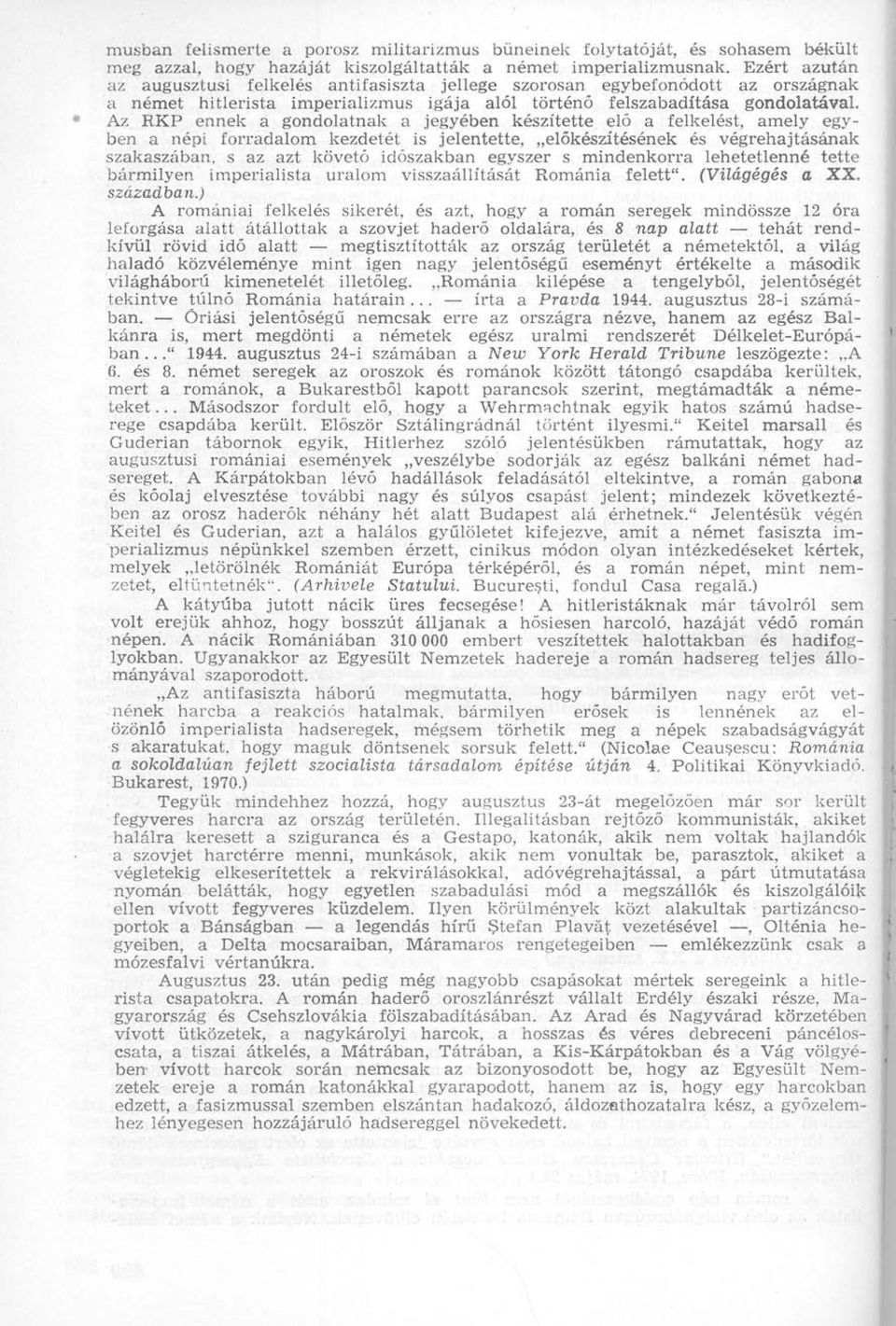 Az RKP ennek a gondolatnak a jegyében készítette elő a felkelést, amely egyben a népi forradalom kezdetét is jelentette, előkészítésének és végrehajtásának szakaszában, s az azt követő időszakban
