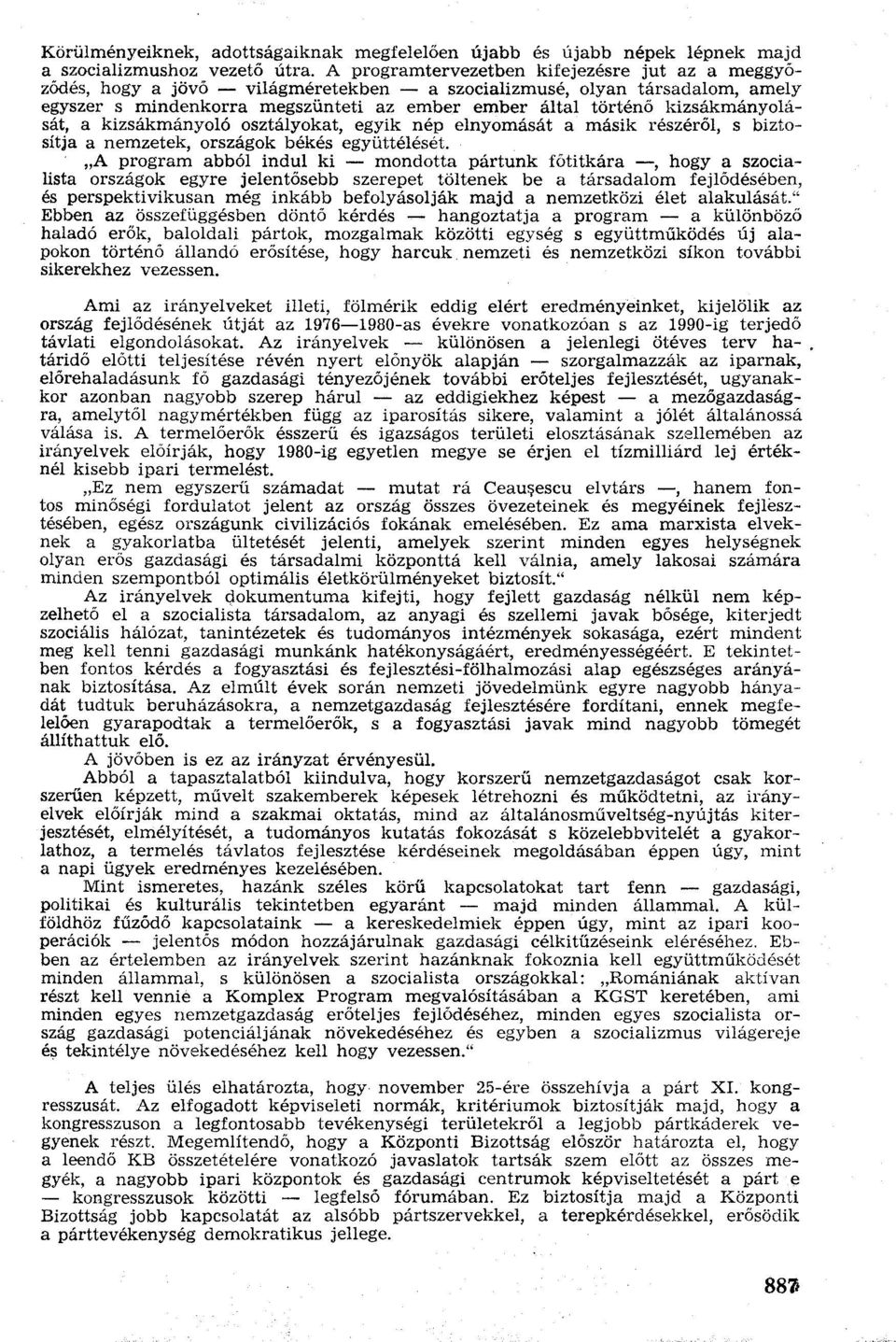 kizsákmányolását, a kizsákmányoló osztályokat, egyik nép elnyomását a másik részéről, s biztosítja a nemzetek, országok békés együttélését.