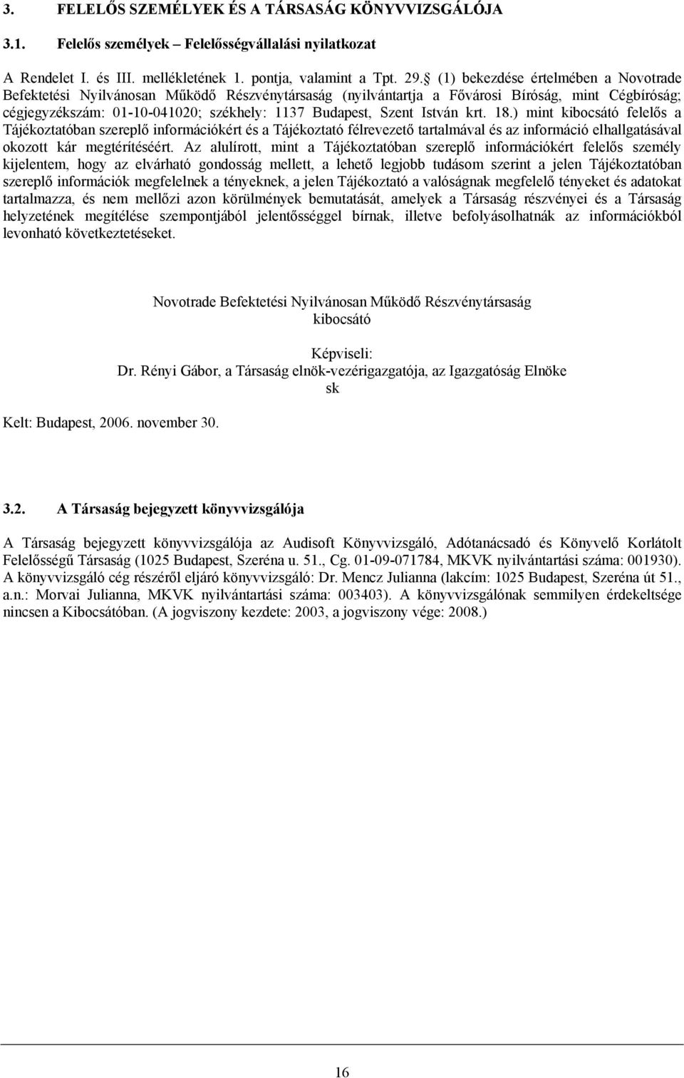 István krt. 18.) mint kibocsátó felelős a Tájékoztatóban szereplő információkért és a Tájékoztató félrevezető tartalmával és az információ elhallgatásával okozott kár megtérítéséért.