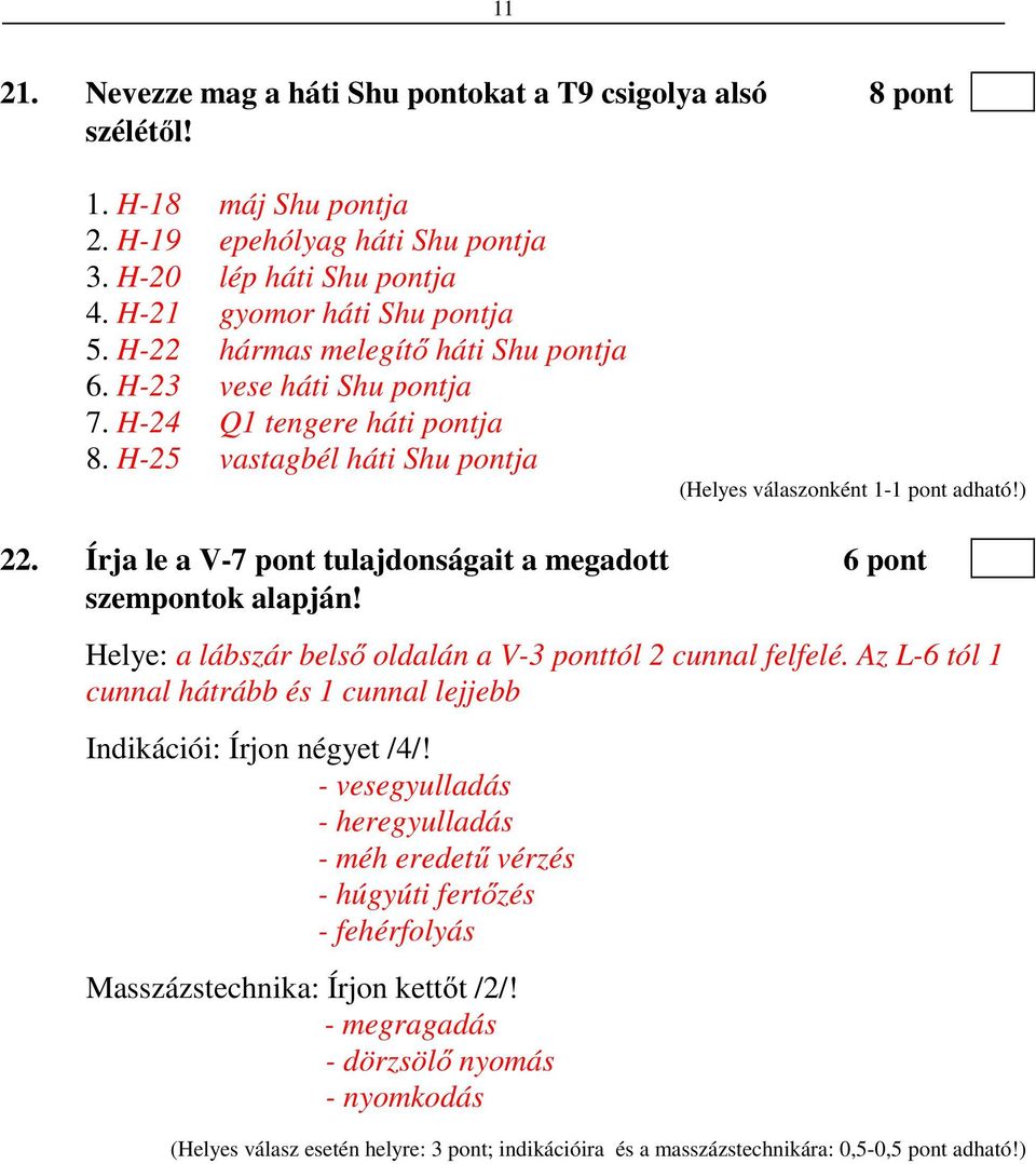 Írja le a V-7 pont tulajdonságait a megadott 6 pont szempontok alapján! Helye: a lábszár belső oldalán a V-3 ponttól 2 cunnal felfelé.