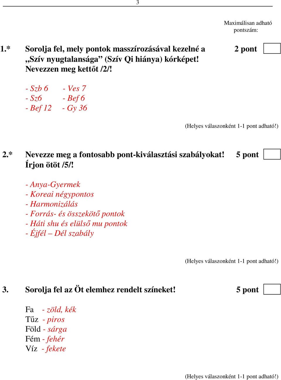 - Szb 6 - Ves 7 - Sz6 - Bef 6 - Bef 12 - Gy 36 2.* Nevezze meg a fontosabb pont-kiválasztási szabályokat! 5 pont Írjon ötöt /5/!