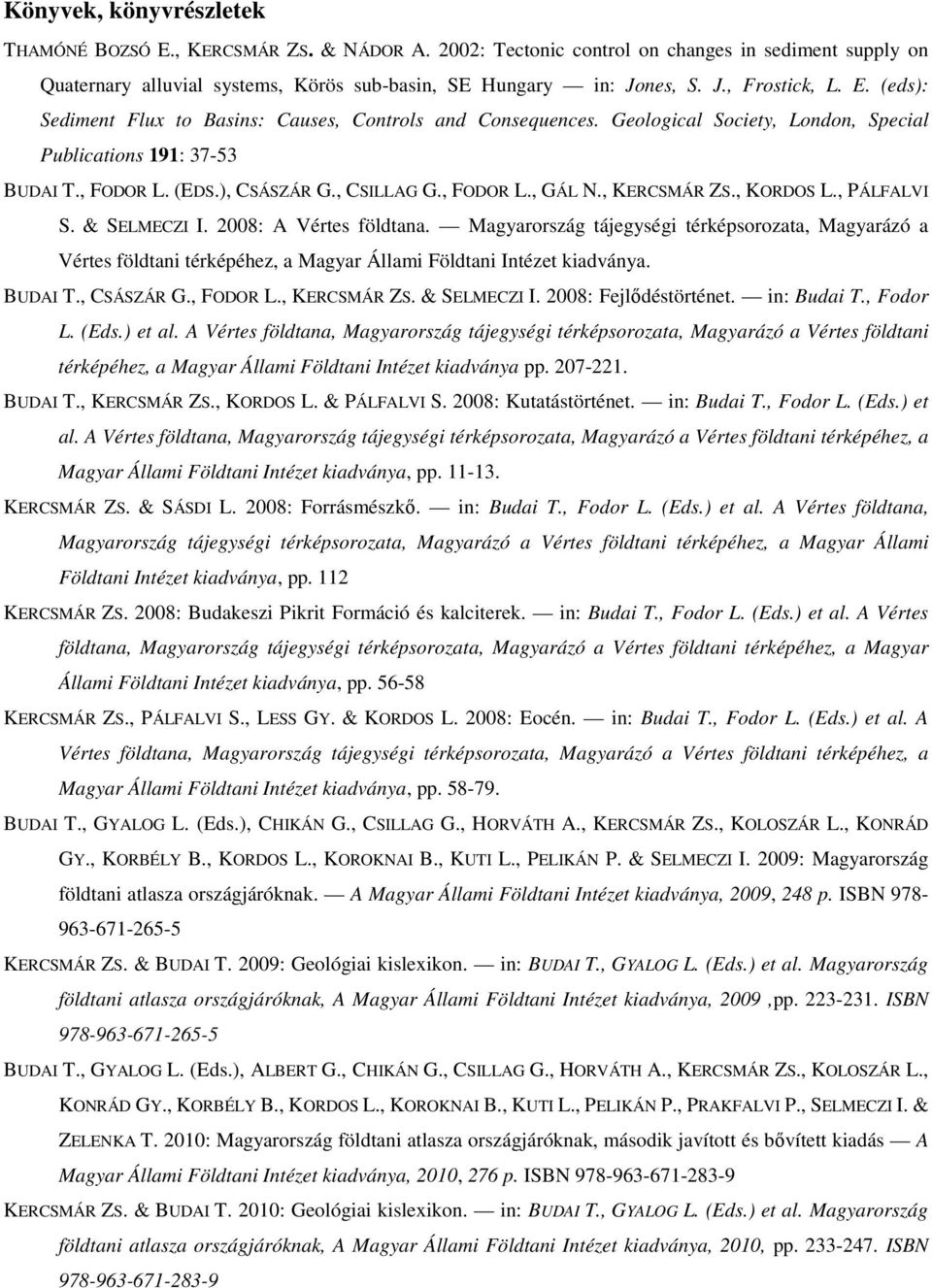 , KERCSMÁR ZS., KORDOS L., PÁLFALVI S. & SELMECZI I. 2008: A Vértes földtana.