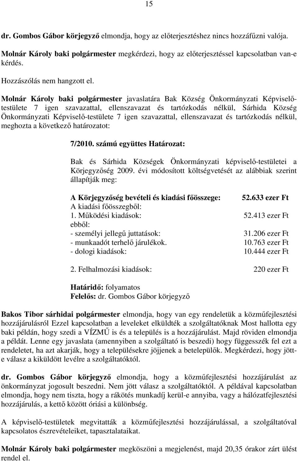 számú együttes Határozat: Bak és Sárhida Községek Önkormányzati képviselı-testületei a Körjegyzıség 2009.