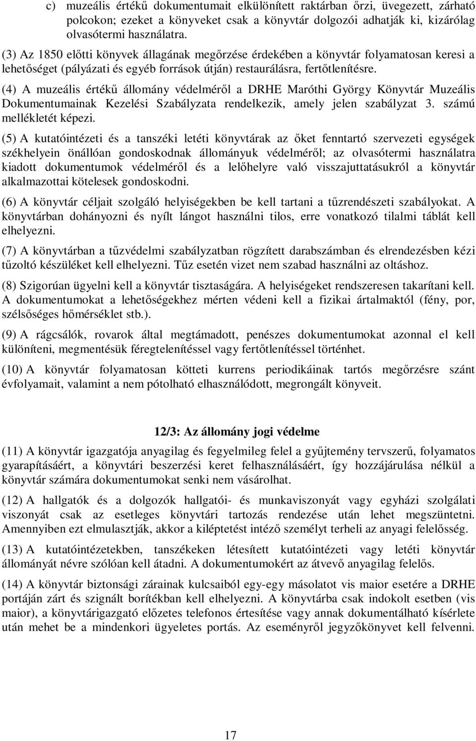 (4) A muzeális értékű állomány védelméről a DRHE Maróthi György Könyvtár Muzeális Dokumentumainak Kezelési Szabályzata rendelkezik, amely jelen szabályzat 3. számú mellékletét képezi.