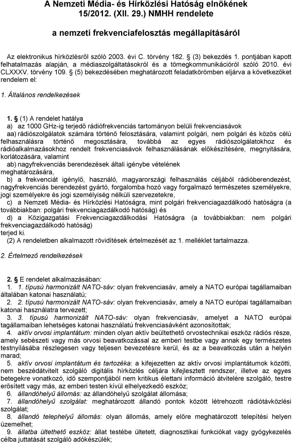 (5) bekezdésében meghatározott feladatkörömben eljárva a következőket rendelem el: 1. Általános rendelkezések 1.