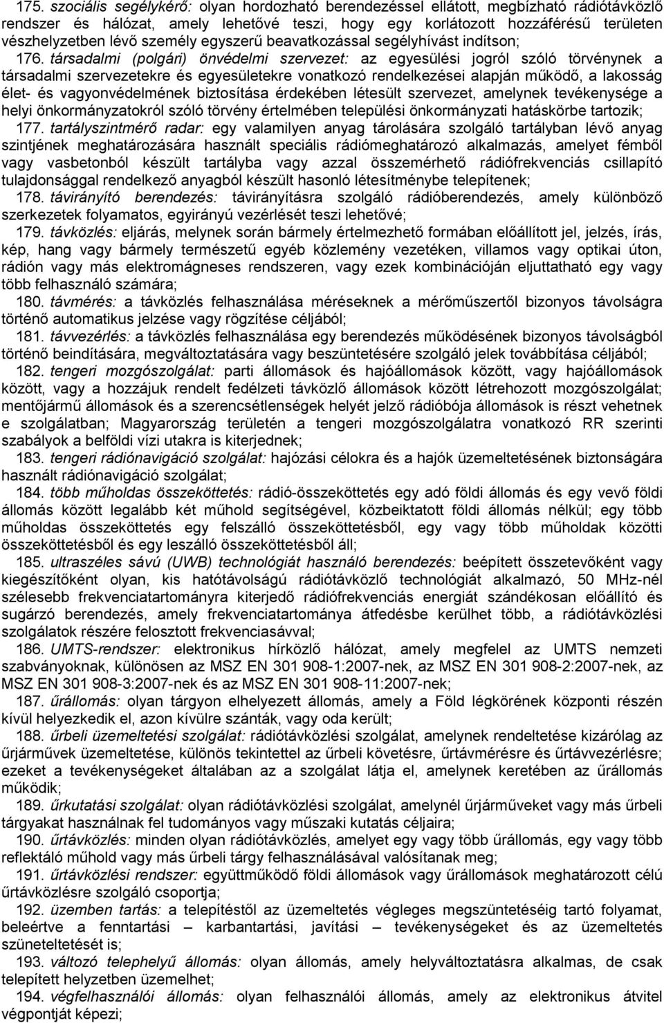 társadalmi (polgári) önvédelmi szervezet: az egyesülési jogról szóló törvénynek a társadalmi szervezetekre és egyesületekre vonatkozó rendelkezései alapján működő, a lakosság élet- és