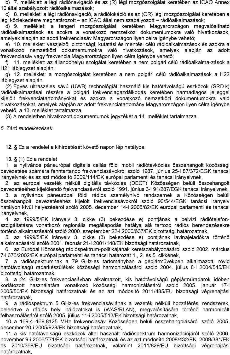 melléklet: a tengeri mozgószolgálat keretében Magyarországon megvalósítható rádióalkalmazások és azokra a vonatkozó nemzetközi dokumentumokra való hivatkozások, amelyek alapján az adott frekvenciasáv