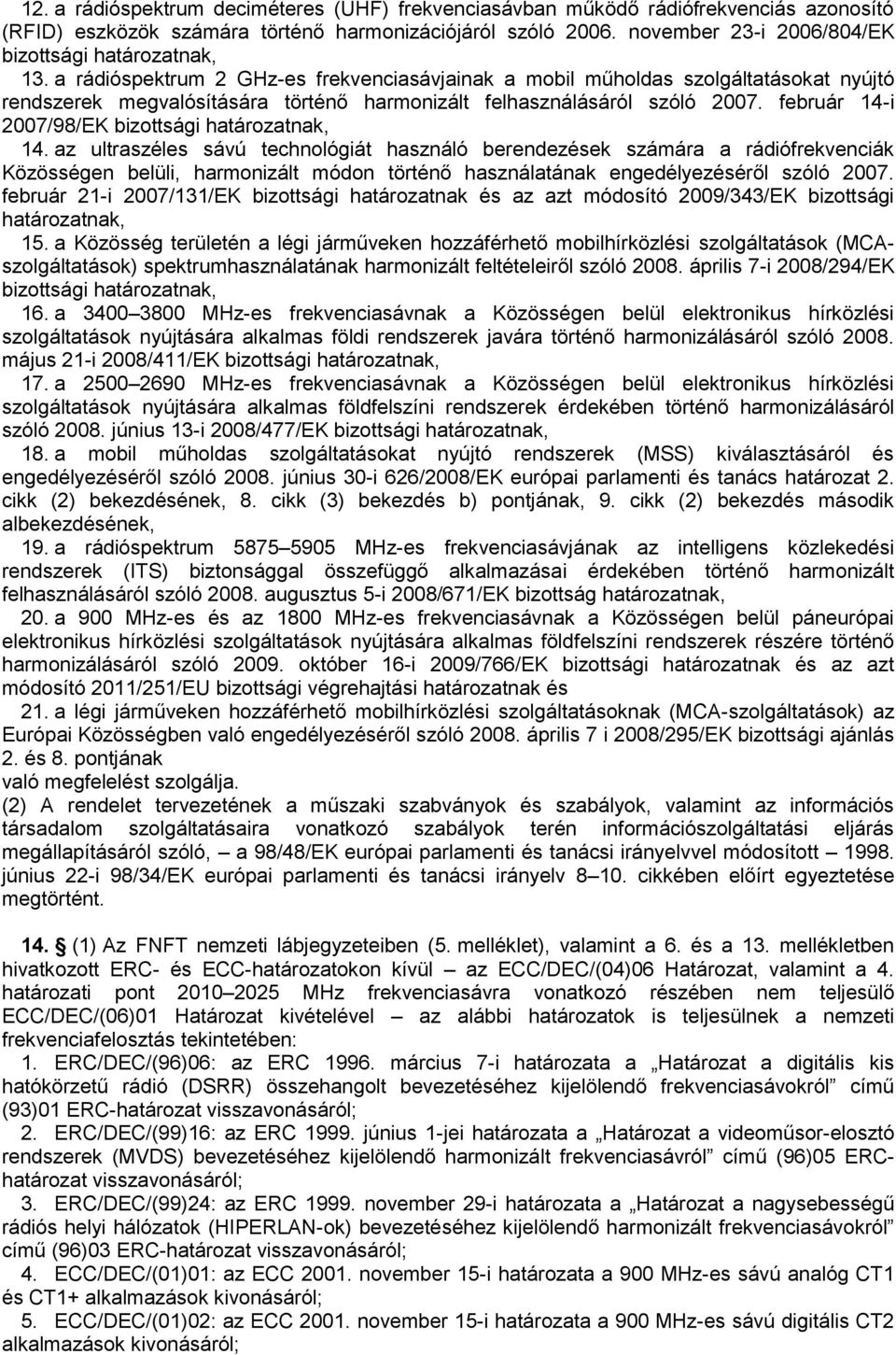 a rádióspektrum 2 GHz-es frekvenciasávjainak a mobil műholdas szolgáltatásokat nyújtó rendszerek megvalósítására történő harmonizált felhasználásáról szóló 2007.