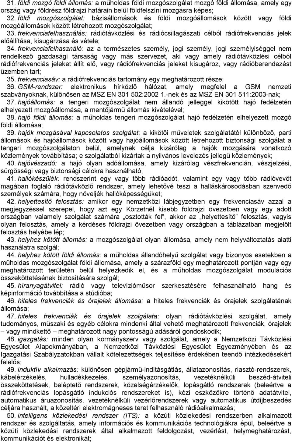 frekvenciafelhasználás: rádiótávközlési és rádiócsillagászati célból rádiófrekvenciás jelek előállítása, kisugárzása és vétele; 34.