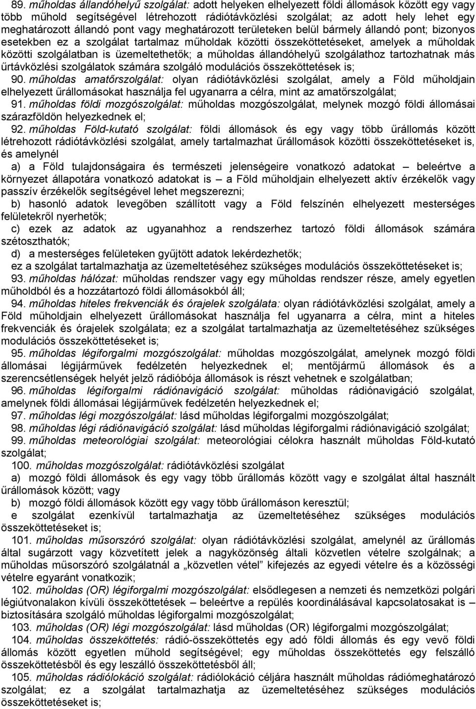 üzemeltethetők; a műholdas állandóhelyű szolgálathoz tartozhatnak más űrtávközlési szolgálatok számára szolgáló modulációs összeköttetések is; 90.