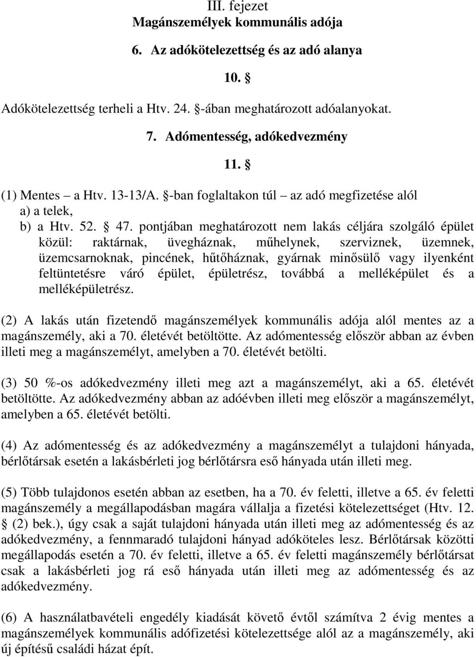 pontjában meghatározott nem lakás céljára szolgáló épület közül: raktárnak, üvegháznak, műhelynek, szerviznek, üzemnek, üzemcsarnoknak, pincének, hűtőháznak, gyárnak minősülő vagy ilyenként