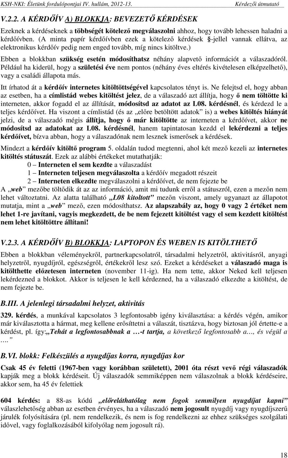 ) Ebben a blokkban szükség esetén módosíthatsz néhány alapvető információt a válaszadóról.