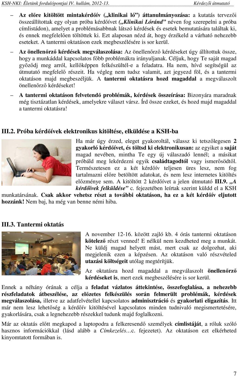 A tantermi oktatáson ezek megbeszélésére is sor kerül.