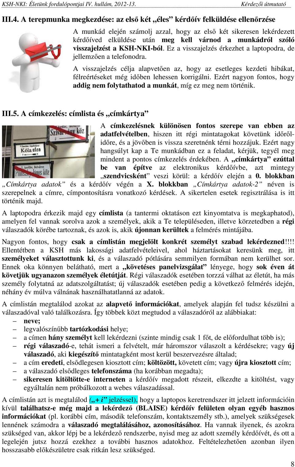 szóló visszajelzést a KSH-NKI-ból. Ez a visszajelzés érkezhet a laptopodra, de jellemzően a telefonodra.