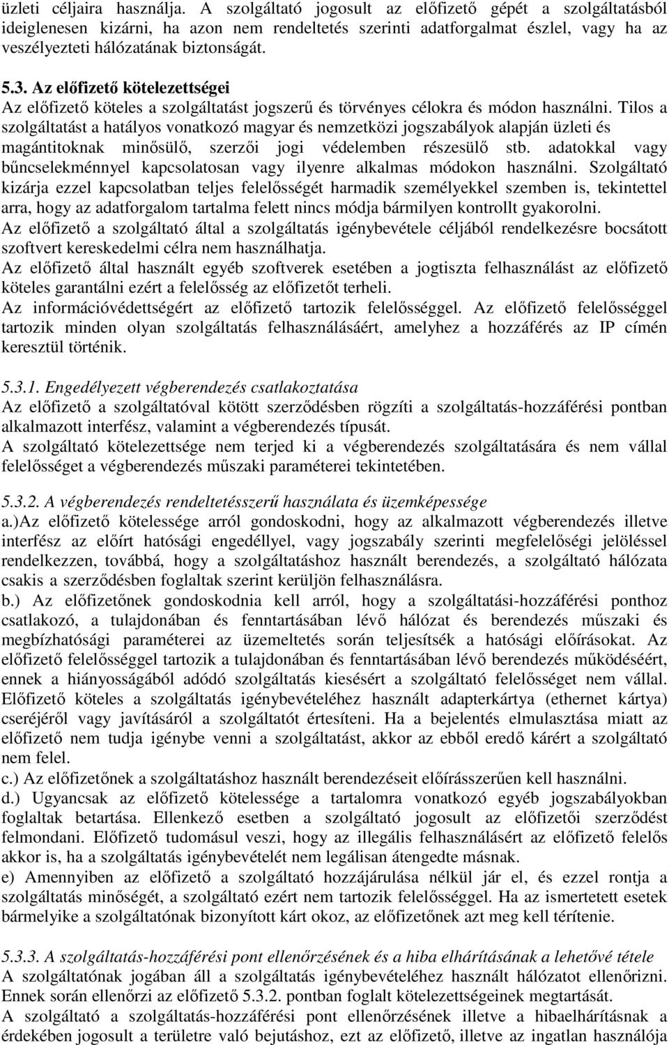 Az elıfizetı kötelezettségei Az elıfizetı köteles a szolgáltatást jogszerő és törvényes célokra és módon használni.