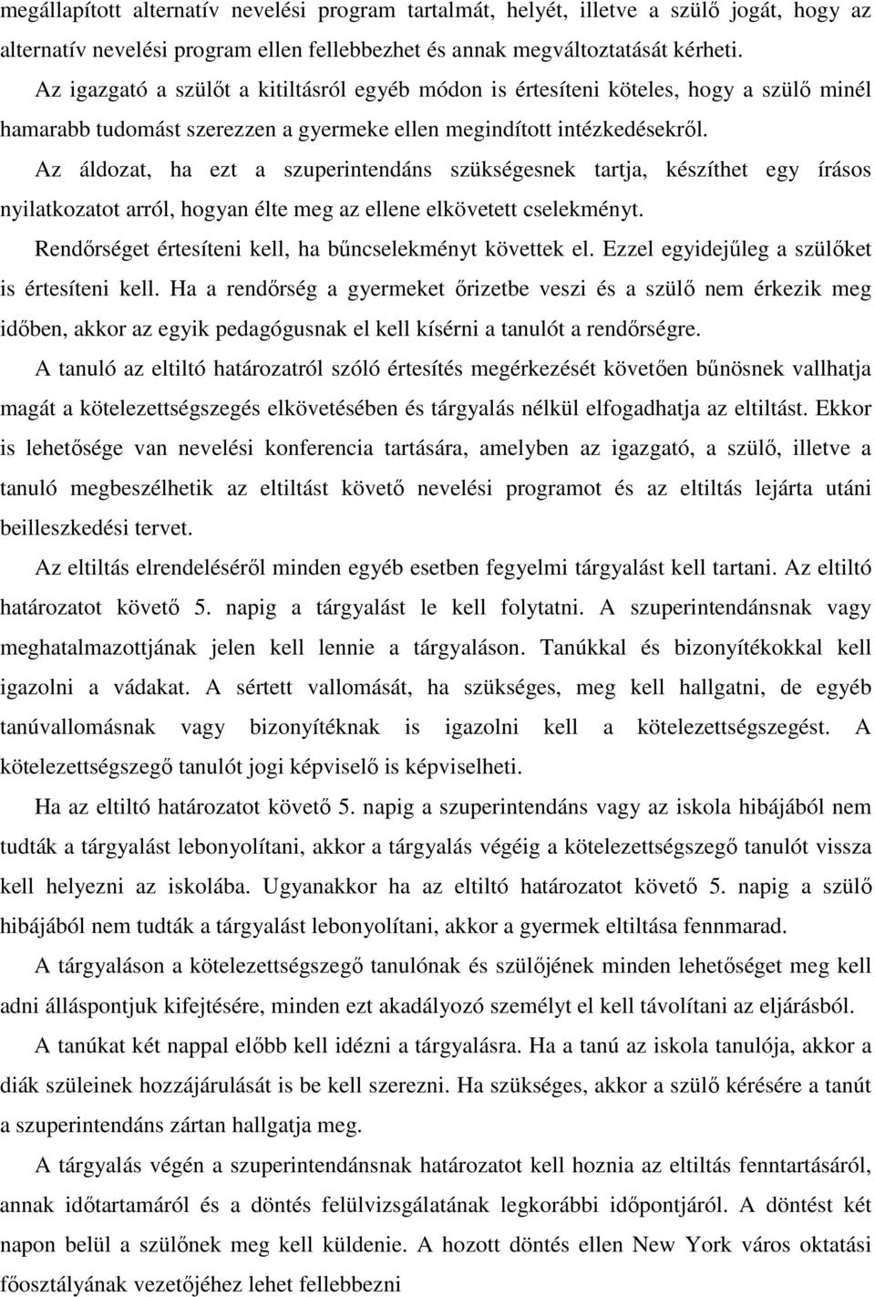 Az áldozat, ha ezt a szuperintendáns szükségesnek tartja, készíthet egy írásos nyilatkozatot arról, hogyan élte meg az ellene elkövetett cselekményt.