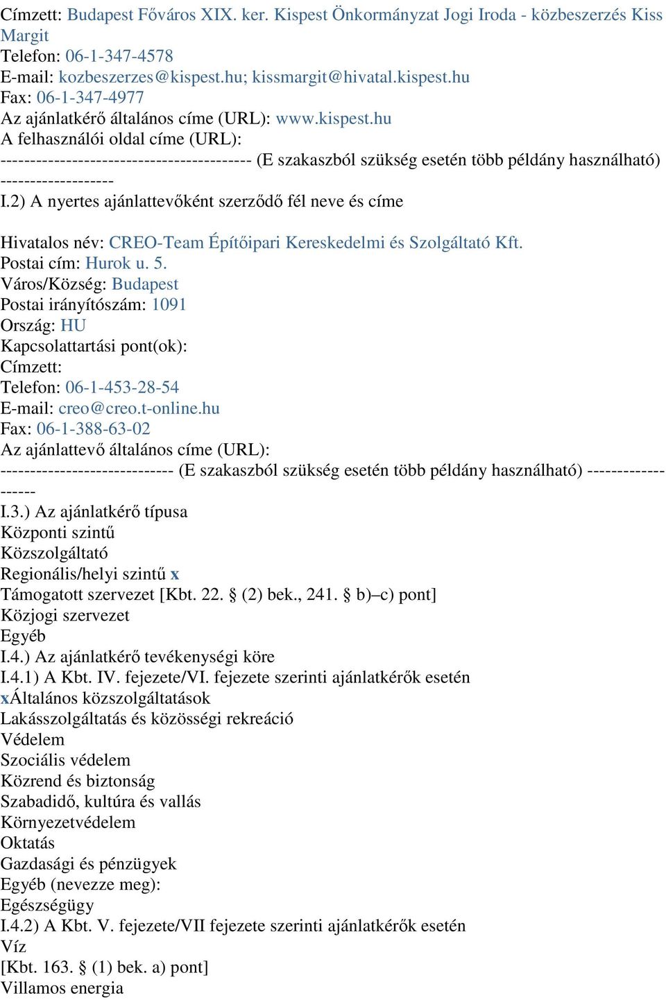 2) A nyertes ajánlattevőként szerződő fél neve és címe Hivatalos név: CREO-Team Építőipari Kereskedelmi és Szolgáltató Kft. Postai cím: Hurok u. 5.