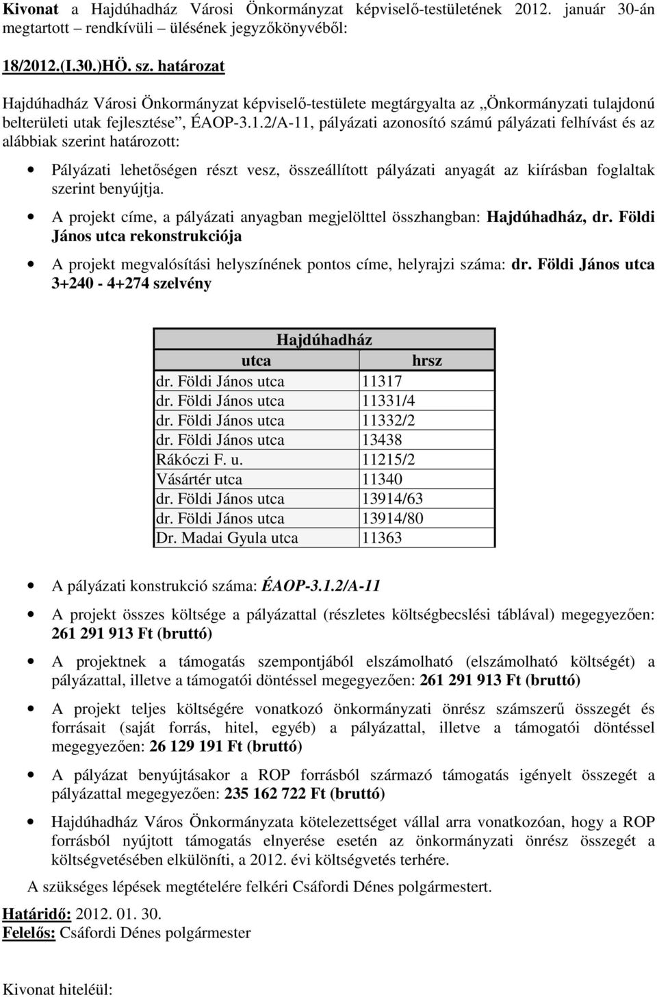 Földi János utca 3+240-4+274 szelvény Hajdúhadház utca hrsz dr. Földi János utca 11317 dr. Földi János utca 11331/4 dr. Földi János utca 11332/2 dr. Földi János utca 13438 Rákóczi F. u. 11215/2 Vásártér utca 11340 dr.