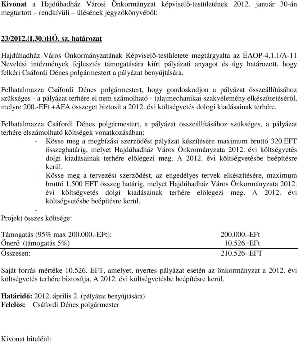 -EFt +ÁFA összeget biztosít a 2012. évi költségvetés dologi kiadásainak terhére.