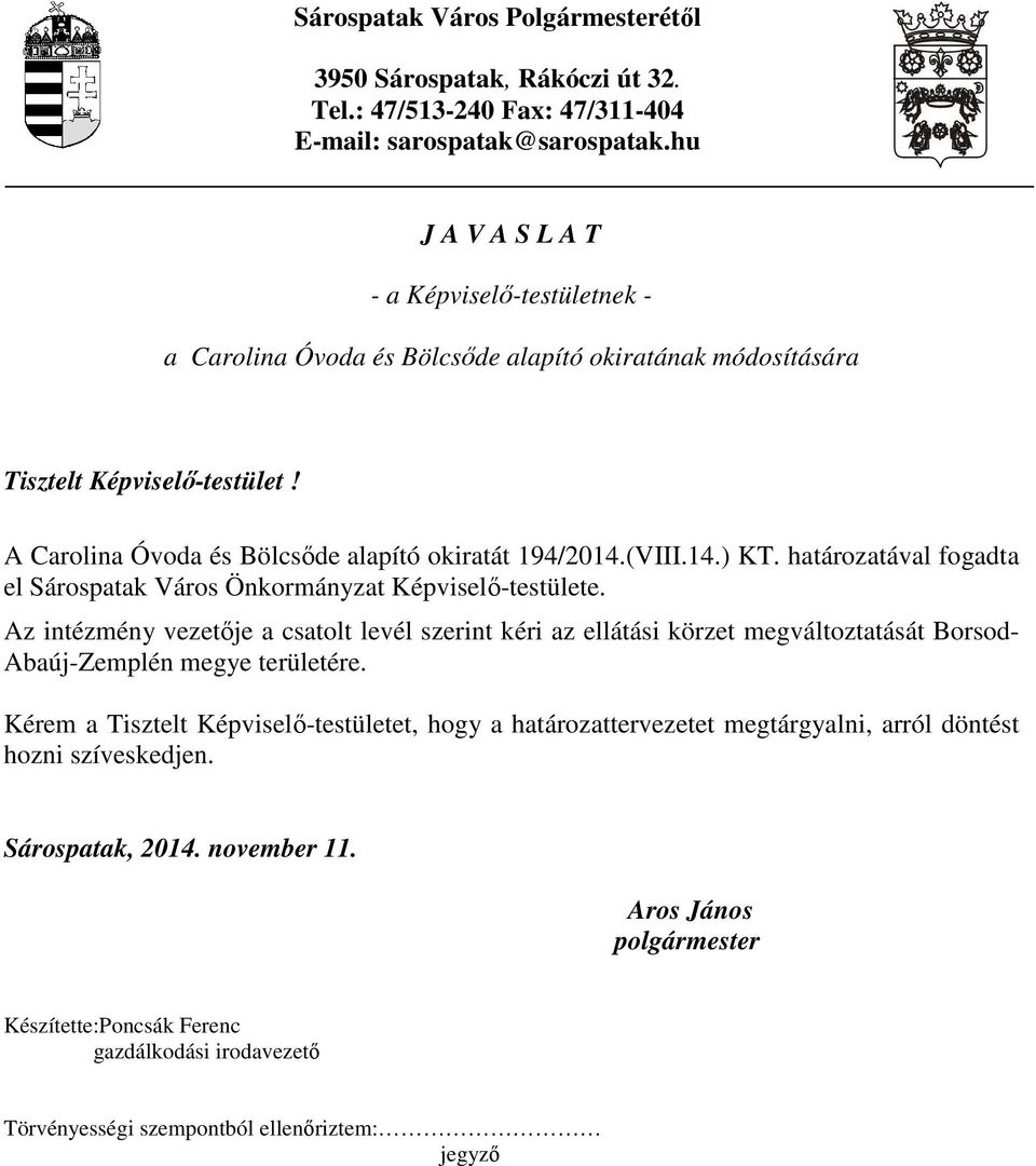 A Carolina Óvoda és Bölcsőde alapító okiratát 194/2014.(VIII.14.) KT. határozatával fogadta el Sárospatak Város Önkormányzat Képviselő-testülete.