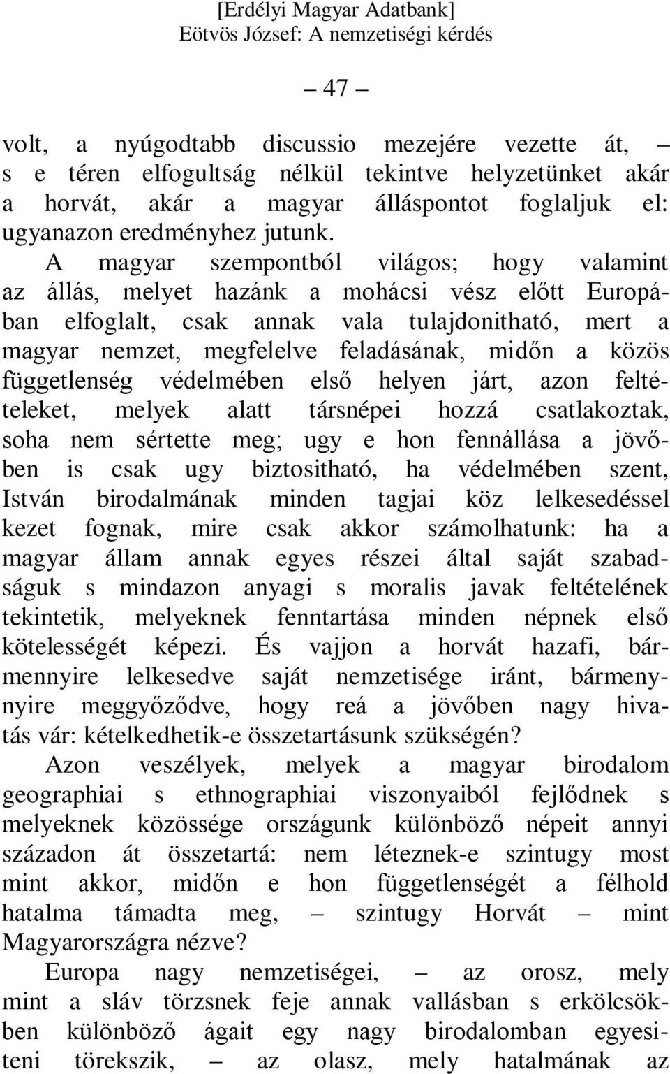 közös függetlenség védelmében első helyen járt, azon feltételeket, melyek alatt társnépei hozzá csatlakoztak, soha nem sértette meg; ugy e hon fennállása a jövőben is csak ugy biztositható, ha