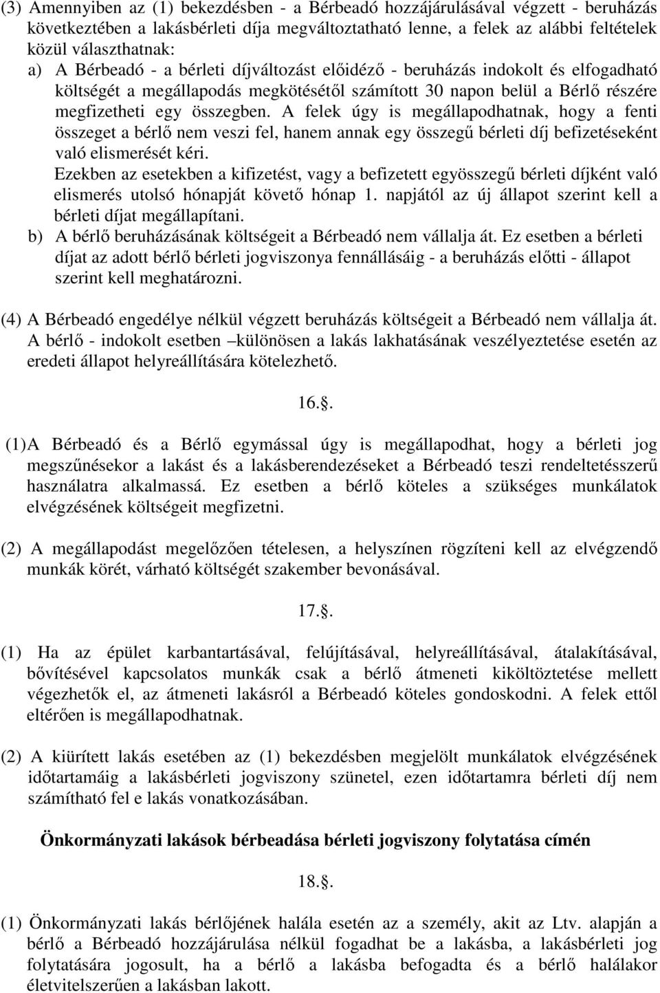 A felek úgy is megállapodhatnak, hogy a fenti összeget a bérlı nem veszi fel, hanem annak egy összegő bérleti díj befizetéseként való elismerését kéri.