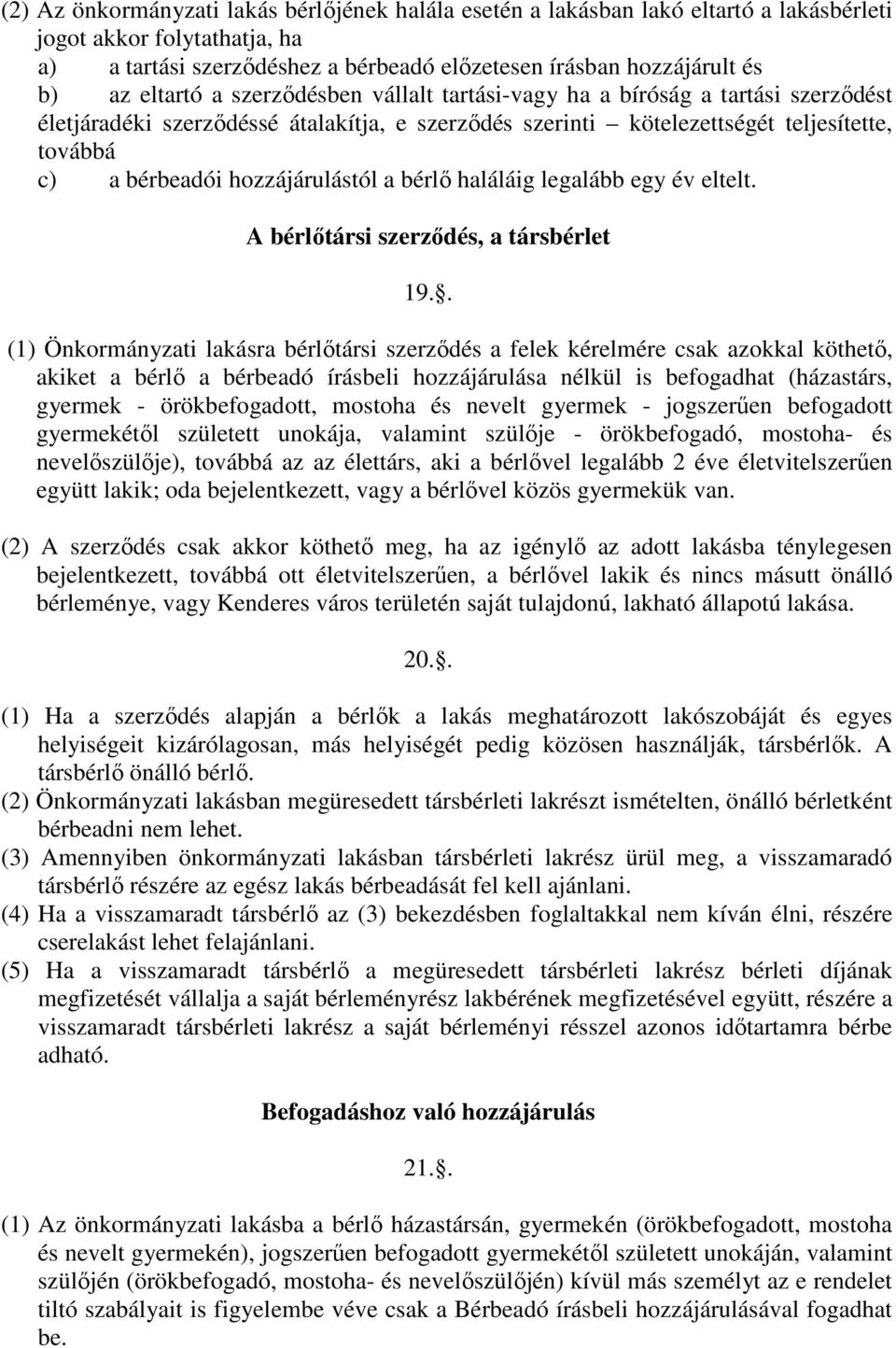 hozzájárulástól a bérlı haláláig legalább egy év eltelt. A bérlıtársi szerzıdés, a társbérlet 19.