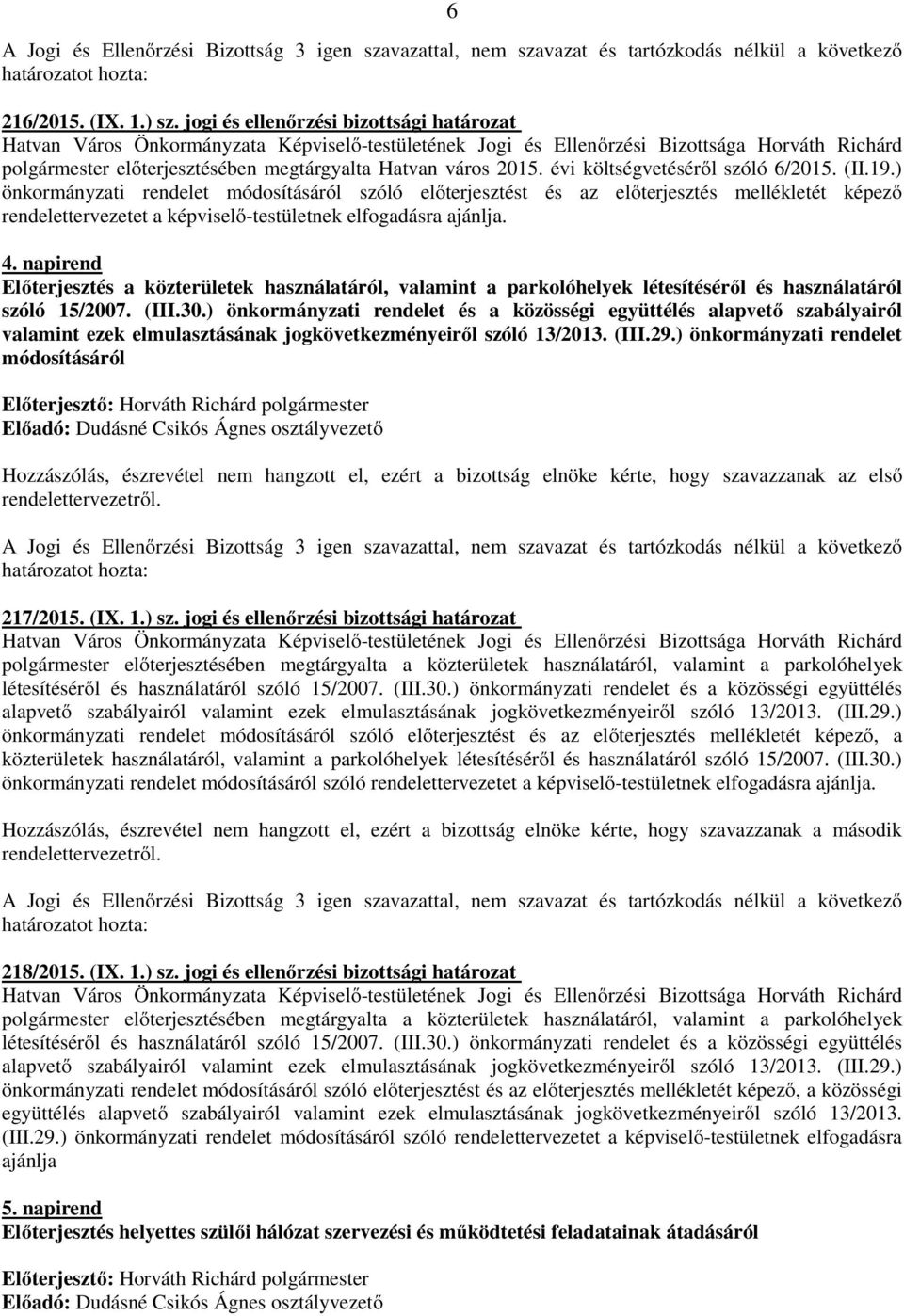 napirend Előterjesztés a közterületek használatáról, valamint a parkolóhelyek létesítéséről és használatáról szóló 15/2007. (III.30.