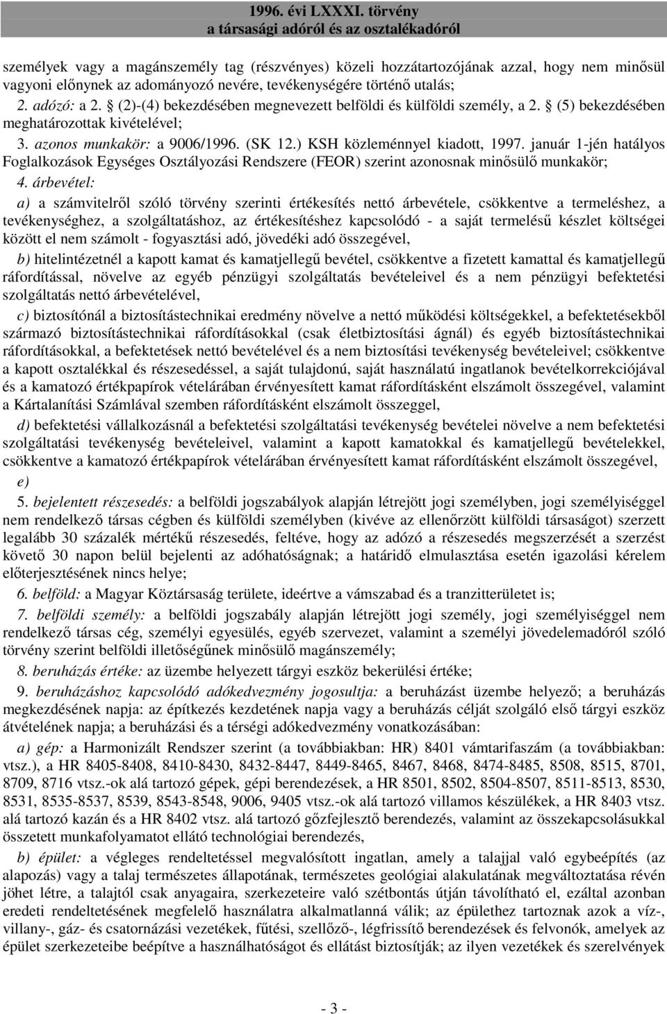 január 1-jén hatályos Foglalkozások Egységes Osztályozási Rendszere (FEOR) szerint azonosnak minısülı munkakör; 4.
