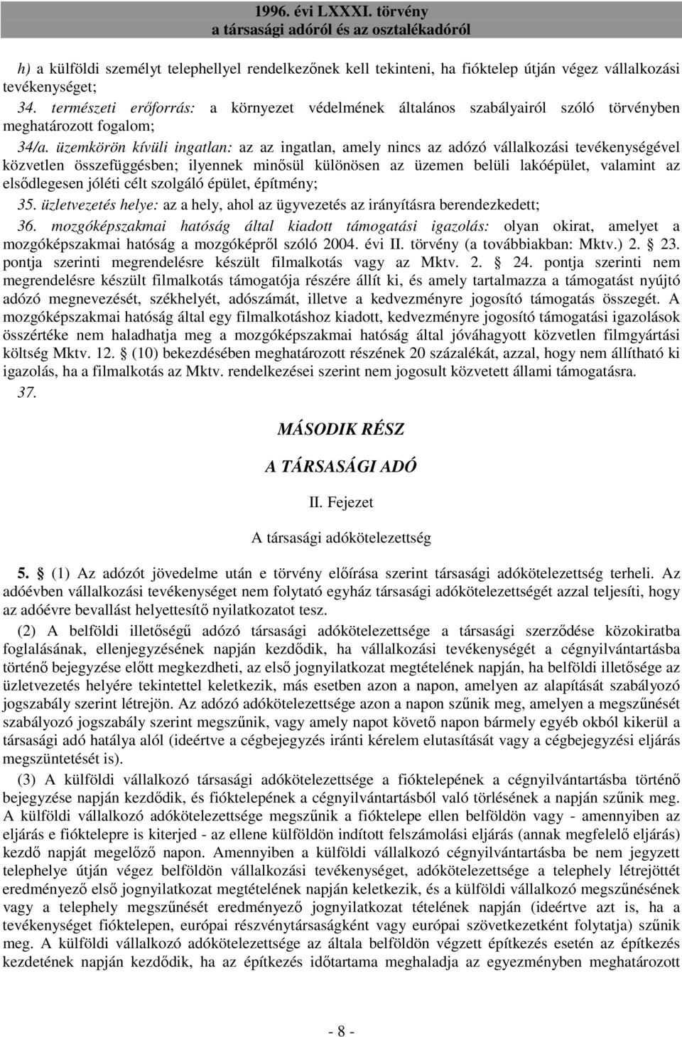 üzemkörön kívüli ingatlan: az az ingatlan, amely nincs az adózó vállalkozási tevékenységével közvetlen összefüggésben; ilyennek minısül különösen az üzemen belüli lakóépület, valamint az elsıdlegesen