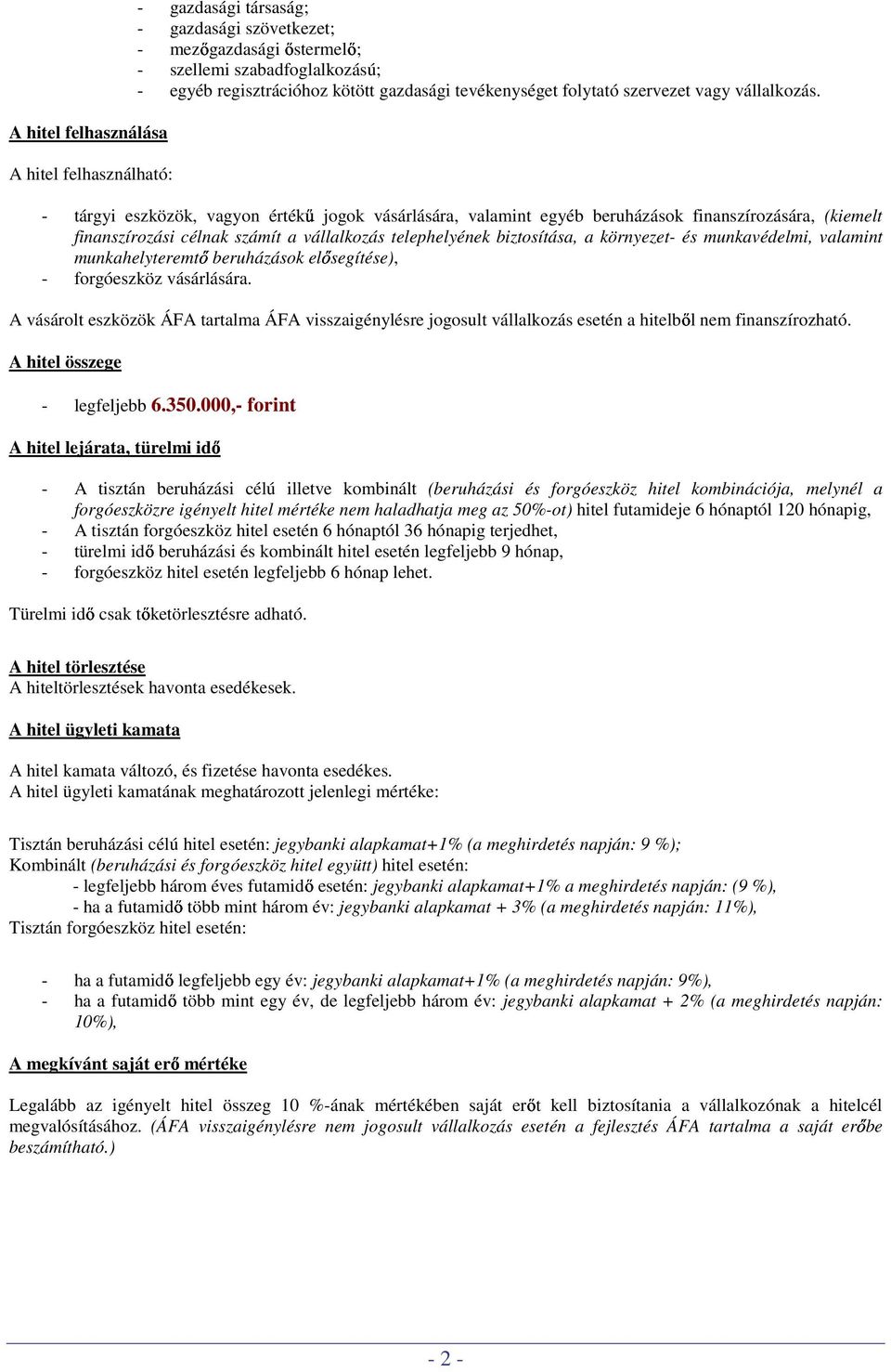 telephelyének biztosítása, a környezet- és munkavédelmi, valamint munkahelyteremtı beruházások elısegítése), - forgóeszköz vásárlására.