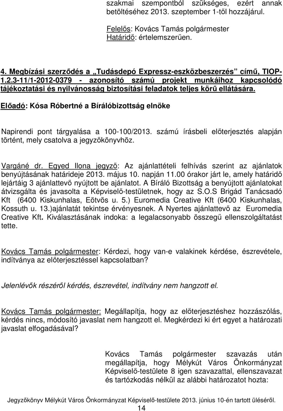 3-11/1-2012-0379 - azonosító számú projekt munkáihoz kapcsolódó tájékoztatási és nyilvánosság biztosítási feladatok teljes körő ellátására.