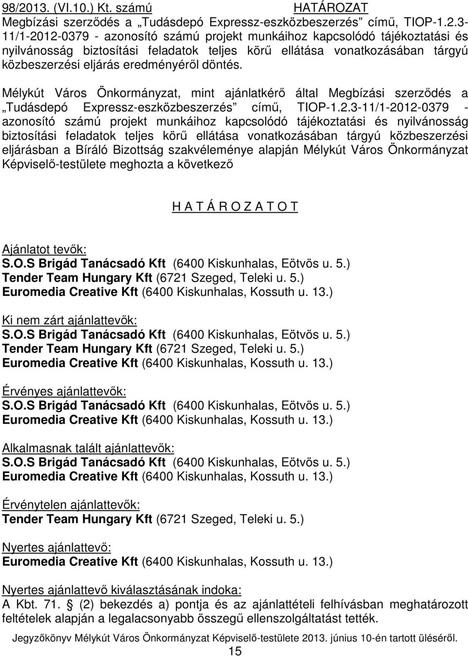 Mélykút Város Önkormányzat, mint ajánlatkérı által Megbízási szerzıdés a Tudásdepó Expressz-eszközbeszerzés címő, TIOP-1.2.