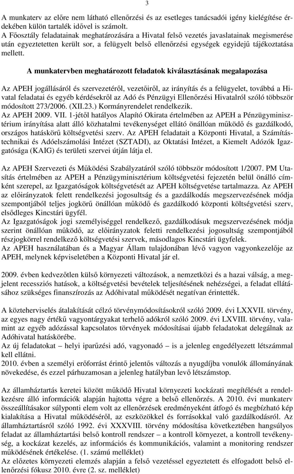 A munkatervben meghatározott feladatok kiválasztásának megalapozása Az APEH jogállásáról és szervezetérıl, vezetıirıl, az irányítás és a felügyelet, továbbá a Hivatal feladatai és egyéb kérdésekrıl