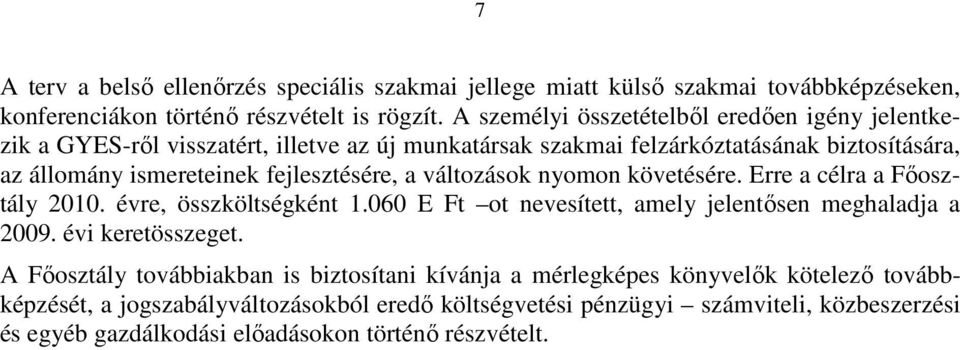 fejlesztésére, a változások nyomon követésére. Erre a célra a Fıosztály 2010. évre, összköltségként 1.060 E Ft ot nevesített, amely jelentısen meghaladja a 2009.