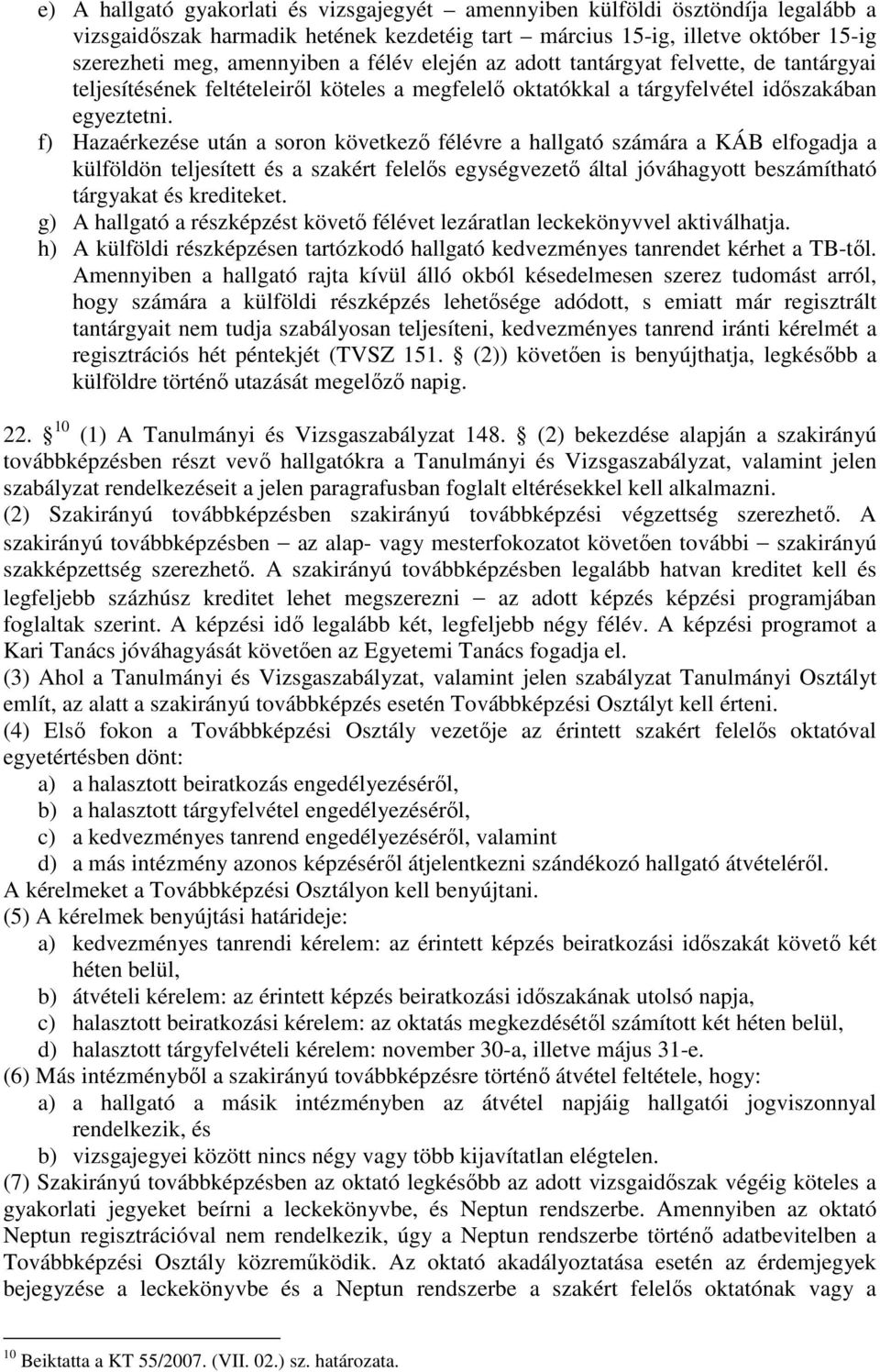 f) Hazaérkezése után a soron következı félévre a hallgató számára a KÁB elfogadja a külföldön teljesített és a szakért felelıs egységvezetı által jóváhagyott beszámítható tárgyakat és krediteket.