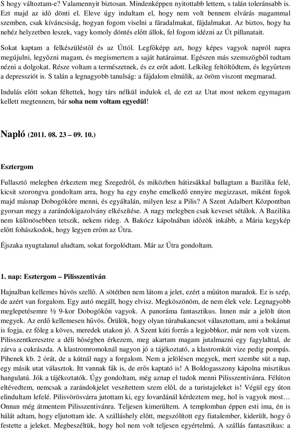 Az biztos, hogy ha nehéz helyzetben leszek, vagy komoly döntés előtt állok, fel fogom idézni az Út pillanatait. Sokat kaptam a felkészüléstől és az Úttól.