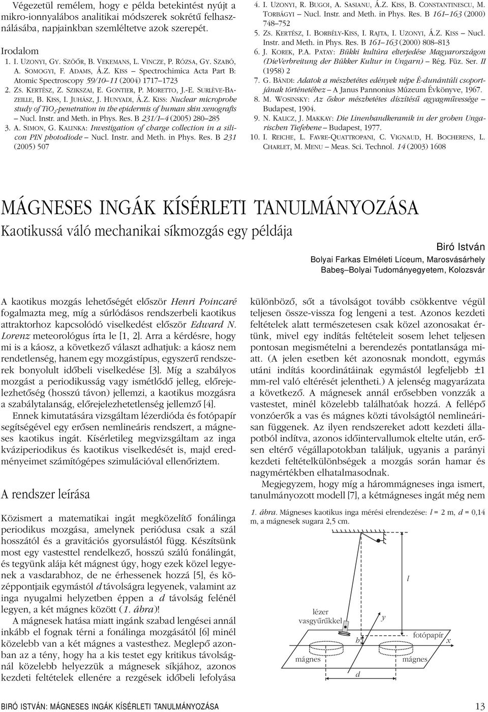 E. SURLÈVEBA ZEILLE, B. KISS, I. JUHÁSZ, J. HUNYADI, Á.Z. KISS: Nuclear microprobe study of TiO 2 penetration in the epidermis of human skin xenografts Nucl. Instr. and Meth. in Phys. Res.