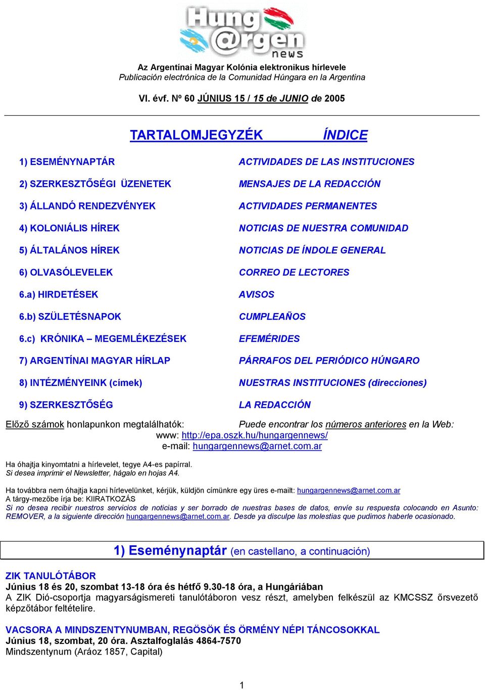 PERMANENTES 4) KOLONIÁLIS HÍREK NOTICIAS DE NUESTRA COMUNIDAD 5) ÁLTALÁNOS HÍREK NOTICIAS DE ÍNDOLE GENERAL 6) OLVASÓLEVELEK CORREO DE LECTORES 6.a) HIRDETÉSEK 6.b) SZÜLETÉSNAPOK 6.