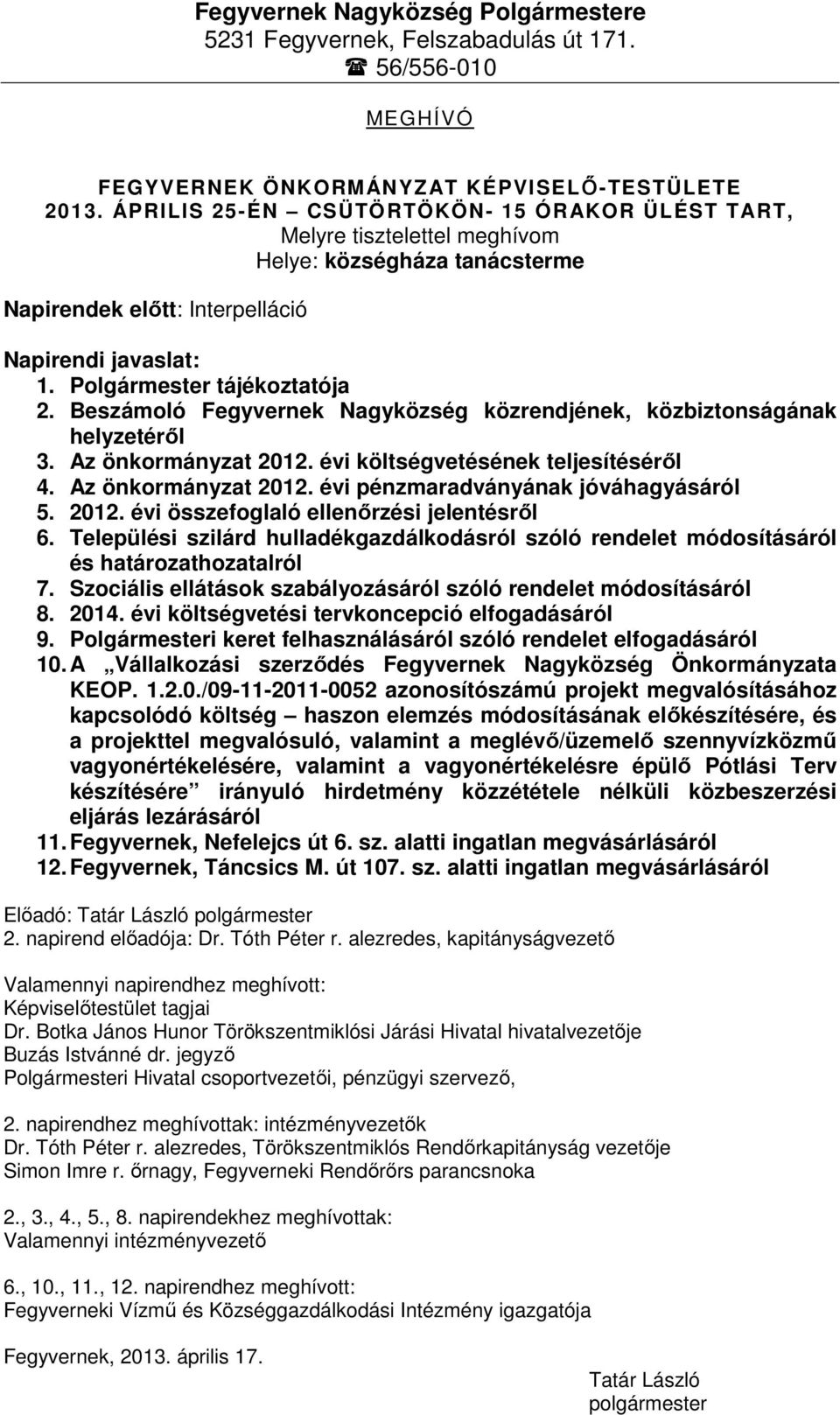 Beszámoló Fegyvernek Nagyközség közrendjének, közbiztonságának helyzetéről 3. Az önkormányzat 2012. évi költségvetésének teljesítéséről 4. Az önkormányzat 2012. évi pénzmaradványának jóváhagyásáról 5.