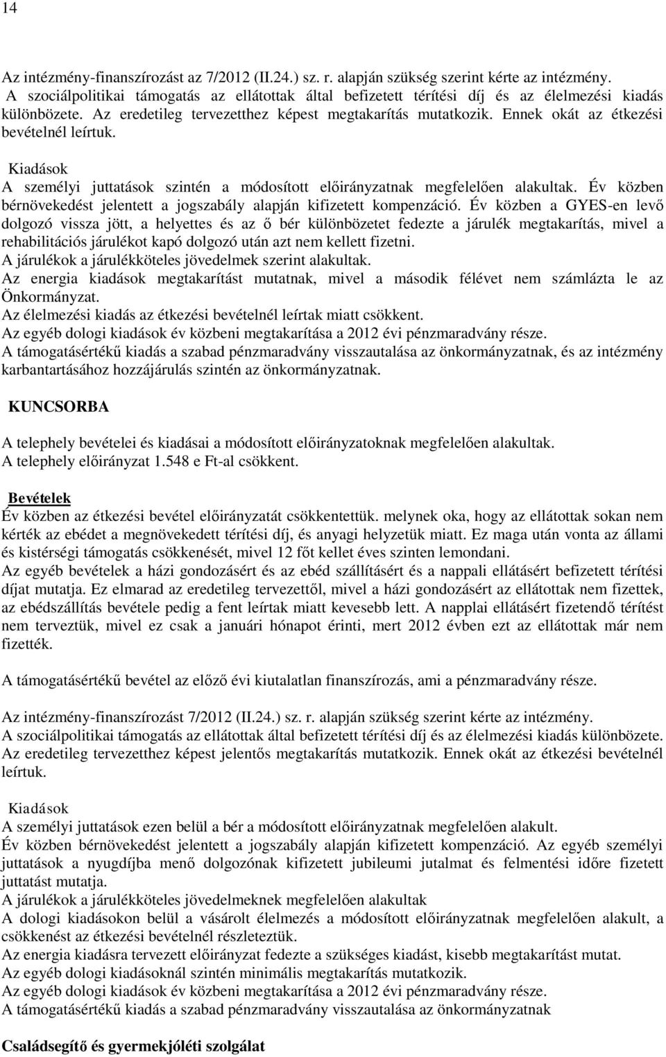 Ennek okát az étkezési bevételnél leírtuk. Kiadások A személyi juttatások szintén a módosított előirányzatnak megfelelően alakultak.